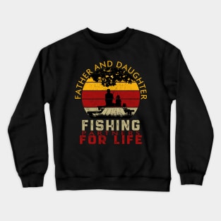 FATHER AND DAUGHTER FISHING PARTNERS FOR LIFE Crewneck Sweatshirt